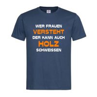 T-Shirt Spruch Versteht Frauen – Wer Frauen versteht, der kann auch Holz schweißen